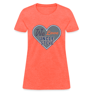 We Love Uncle Steve - Women's - heather coral