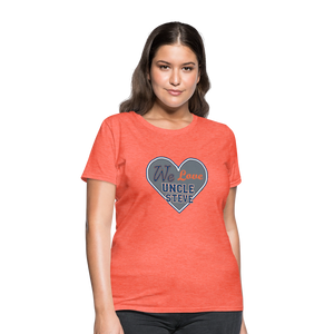 We Love Uncle Steve - Women's - heather coral